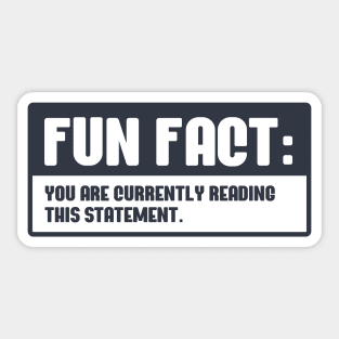 Fun Fact You are currently reading this statement Sticker